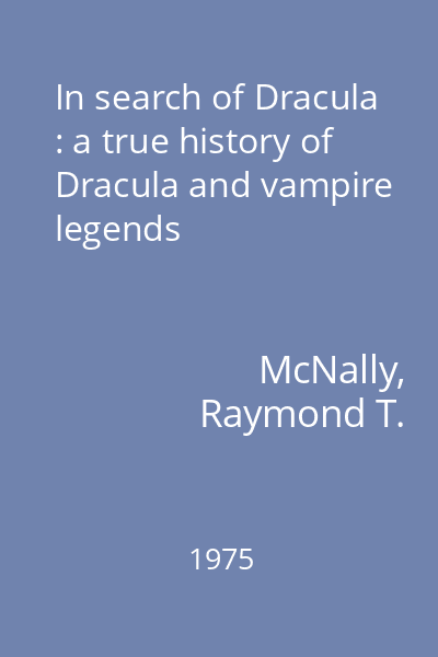 In search of Dracula : a true history of Dracula and vampire legends
