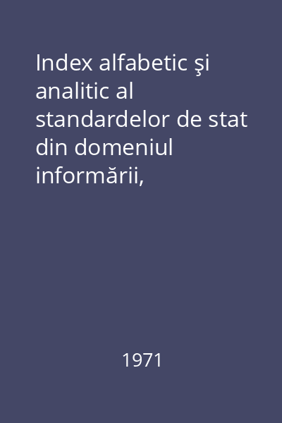 Index alfabetic şi analitic al standardelor de stat din domeniul informării, documentării şi bibliografiei cu aplicabilitate în biblioteci
