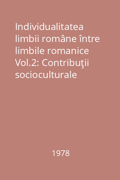 Individualitatea limbii române între limbile romanice Vol.2: Contribuţii socioculturale