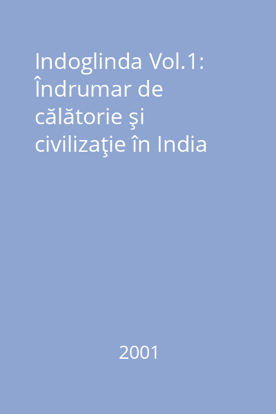 Indoglinda Vol.1: Îndrumar de călătorie şi civilizaţie în India