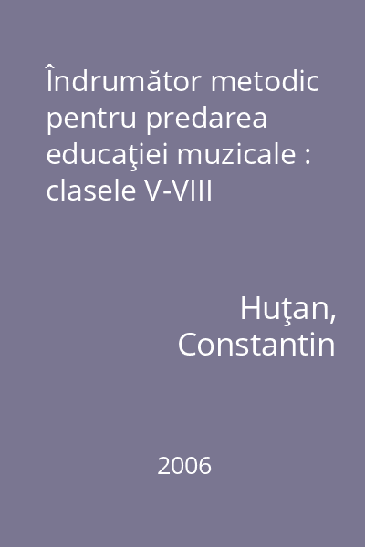 Îndrumător metodic pentru predarea educaţiei muzicale : clasele V-VIII