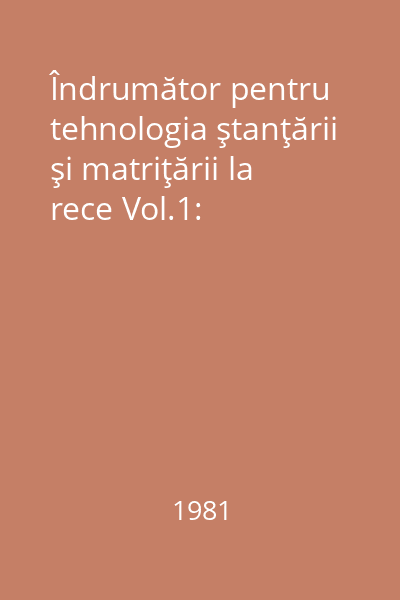 Îndrumător pentru tehnologia ştanţării şi matriţării la rece Vol.1: