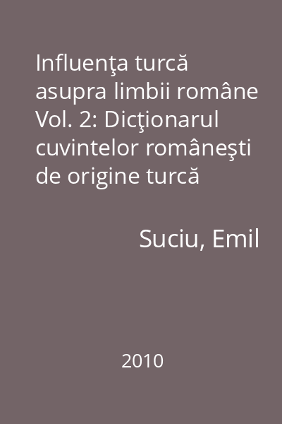 Influenţa turcă asupra limbii române Vol. 2: Dicţionarul cuvintelor româneşti de origine turcă