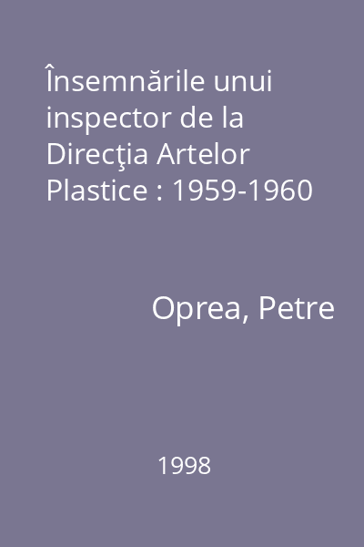 Însemnările unui inspector de la Direcţia Artelor Plastice : 1959-1960