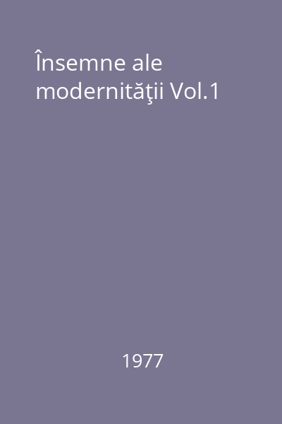 Însemne ale modernităţii Vol.1