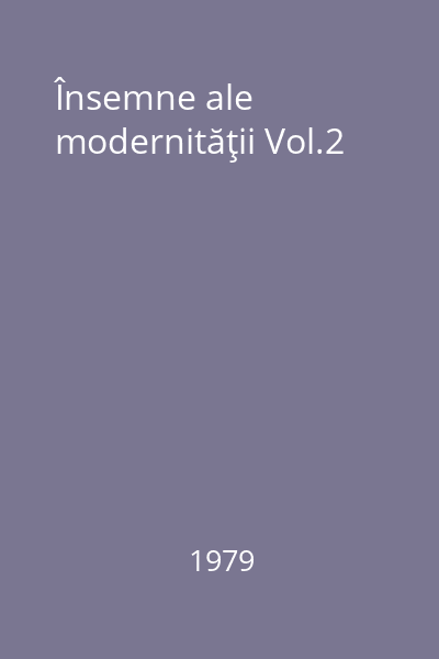 Însemne ale modernităţii Vol.2