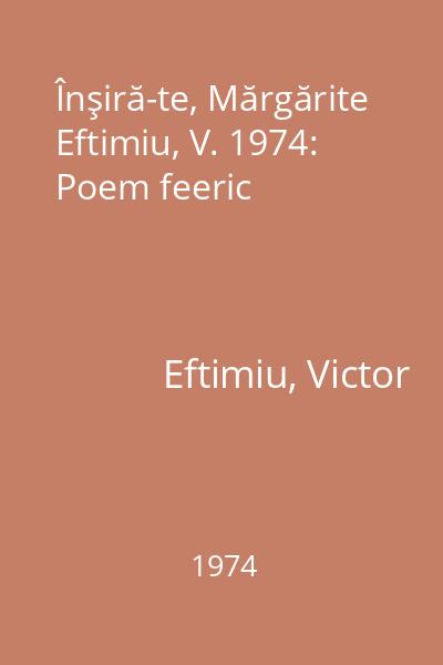 Înşiră-te, Mărgărite Eftimiu, V. 1974: Poem feeric