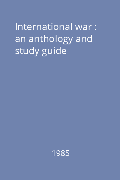 International war : an anthology and study guide