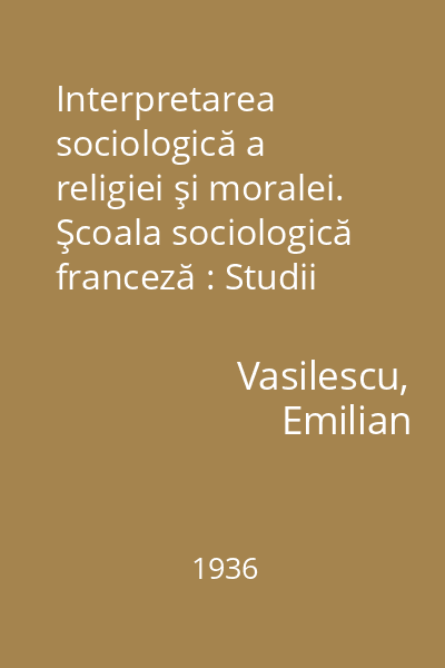 Interpretarea sociologică a religiei şi moralei. Şcoala sociologică franceză : Studii critice