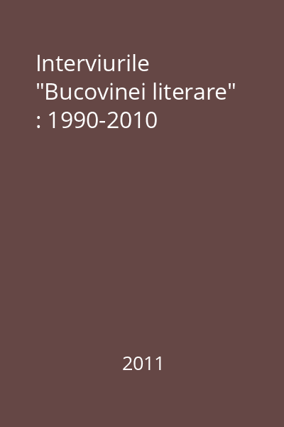 Interviurile "Bucovinei literare" : 1990-2010