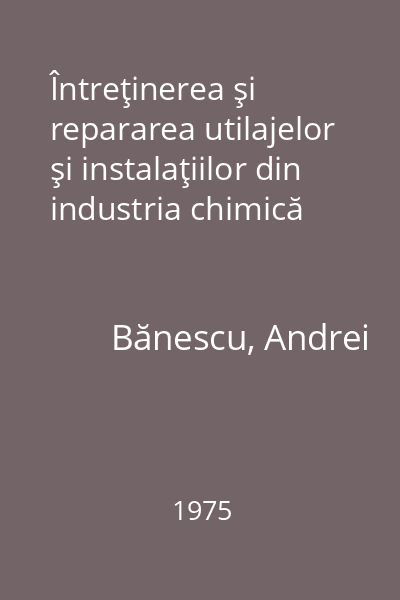 Întreţinerea şi repararea utilajelor şi instalaţiilor din industria chimică