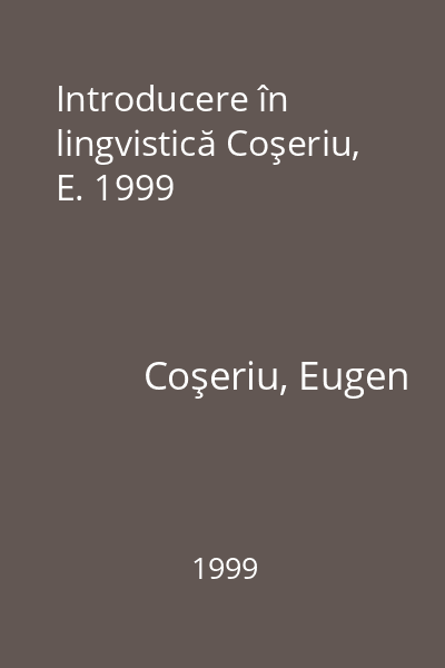 Introducere în lingvistică Coşeriu, E. 1999