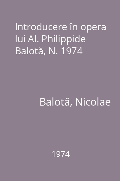 Introducere în opera lui Al. Philippide Balotă, N. 1974