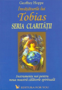 Învăţăturile lui Tobias : seria Clarităţii : instrumente noi pentru noua noastră călătorie spirituală