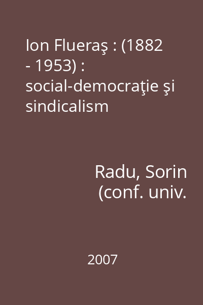 Ion Flueraş : (1882 - 1953) : social-democraţie şi sindicalism