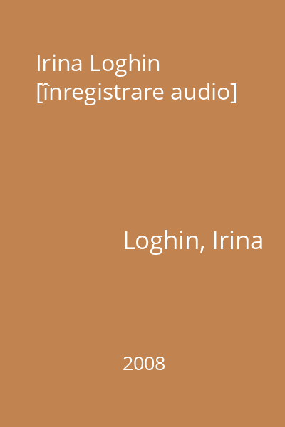 Irina Loghin [înregistrare audio]