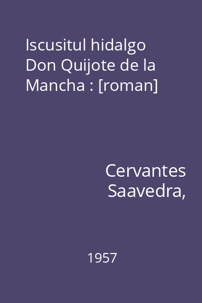 Iscusitul hidalgo Don Quijote de la Mancha : [roman]