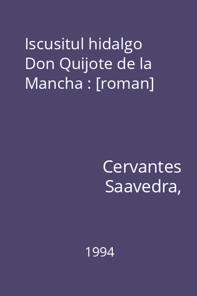 Iscusitul hidalgo Don Quijote de la Mancha : [roman]