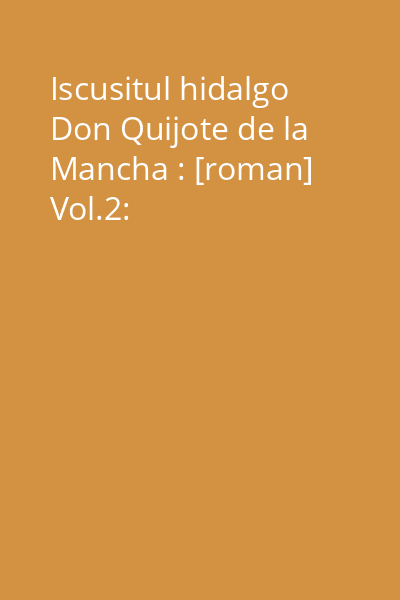 Iscusitul hidalgo Don Quijote de la Mancha : [roman] Vol.2: