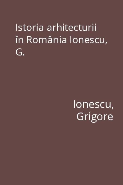 Istoria arhitecturii în România Ionescu, G.