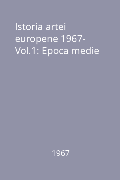 Istoria artei europene 1967- Vol.1: Epoca medie