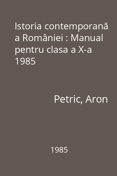 Istoria contemporană a României : Manual pentru clasa a X-a 1985