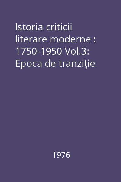 Istoria criticii literare moderne : 1750-1950 Vol.3: Epoca de tranziţie