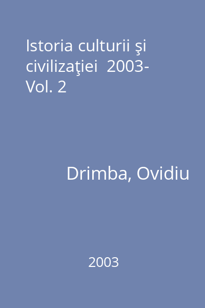 Istoria culturii şi civilizaţiei  2003- Vol. 2