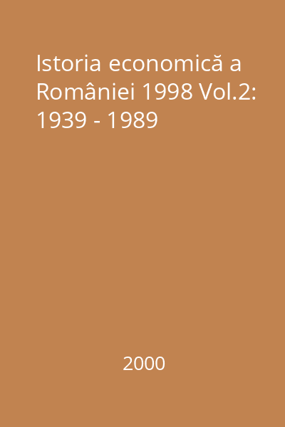Istoria economică a României 1998 Vol.2: 1939 - 1989