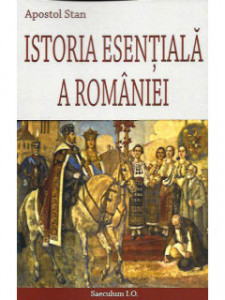 Istoria esenţială a României : din antichitate până astăzi