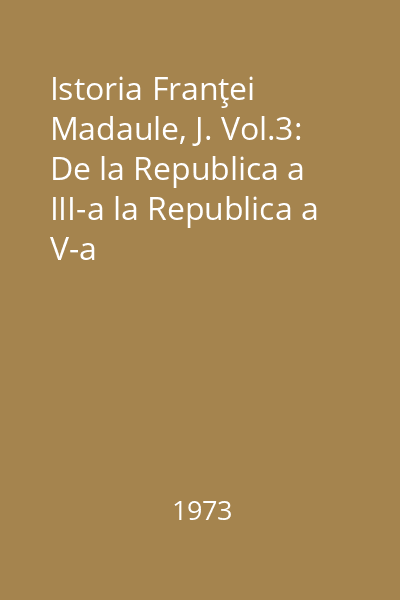 Istoria Franţei Madaule, J. Vol.3: De la Republica a III-a la Republica a V-a