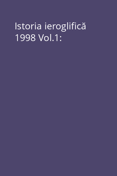 Istoria ieroglifică 1998 Vol.1: