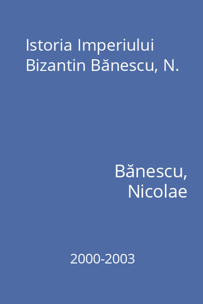 Istoria Imperiului Bizantin Bănescu, N.