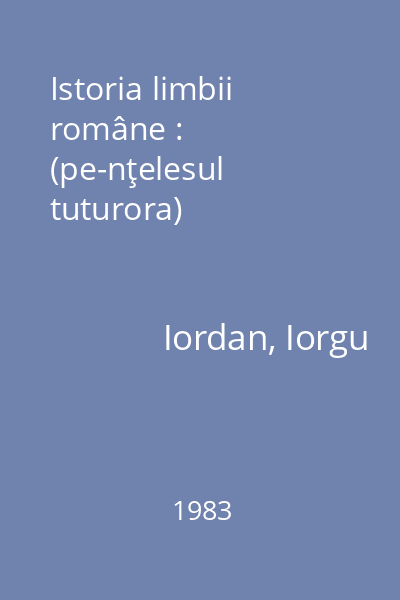 Istoria limbii române : (pe-nţelesul tuturora)