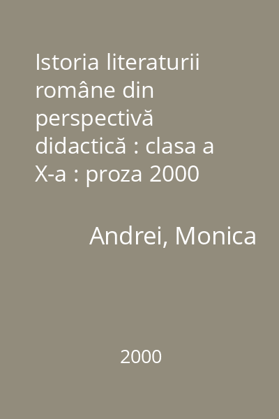 Istoria literaturii române din perspectivă didactică : clasa a X-a : proza 2000