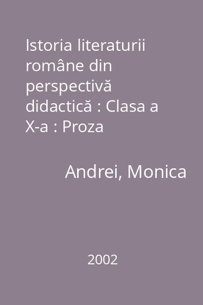 Istoria literaturii române din perspectivă didactică : Clasa a X-a : Proza