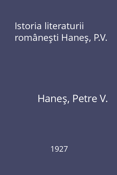 Istoria literaturii româneşti Haneş, P.V.