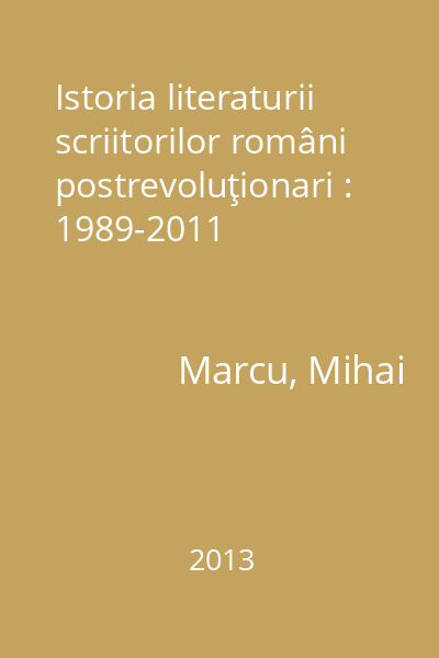 Istoria literaturii scriitorilor români postrevoluţionari : 1989-2011