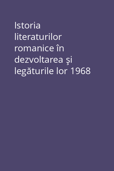 Istoria literaturilor romanice în dezvoltarea şi legăturile lor 1968 Vol.2: Epoca modernă : (pînă la 1600)