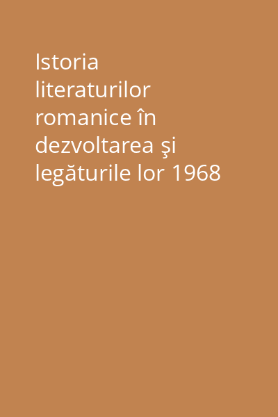 Istoria literaturilor romanice în dezvoltarea şi legăturile lor 1968 Vol.3: Epoca modernă : (De la 1600 pînă în zilele noastre)