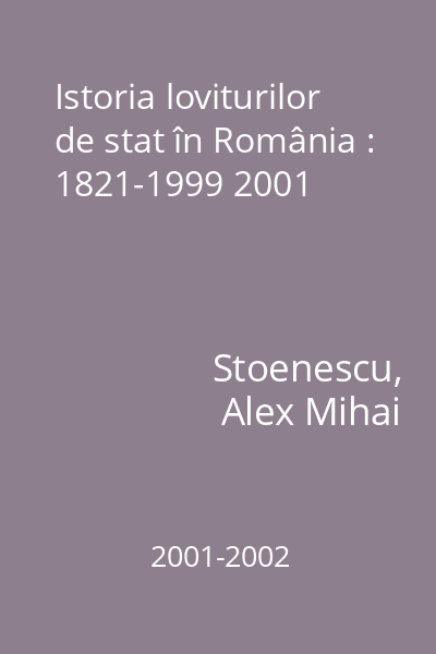 Istoria loviturilor de stat în România : 1821-1999 2001 [Carte tipărită]