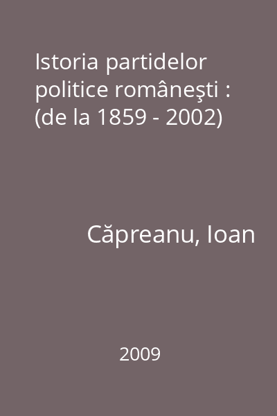 Istoria partidelor politice româneşti : (de la 1859 - 2002)