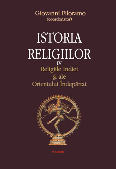 Istoria religiilor 2008 Vol.4: Religiile Indiei şi ale Orientului Îndepărtat
