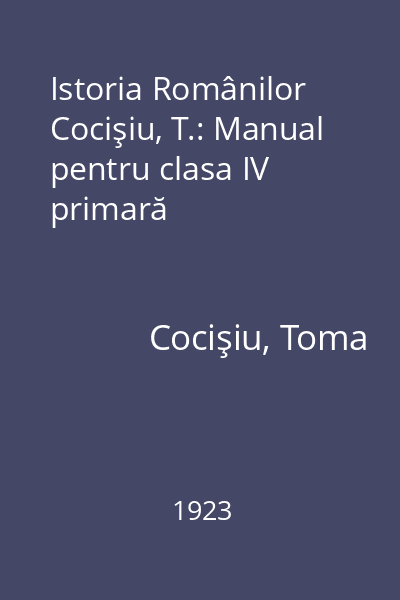 Istoria Românilor Cocişiu, T.: Manual pentru clasa IV primară