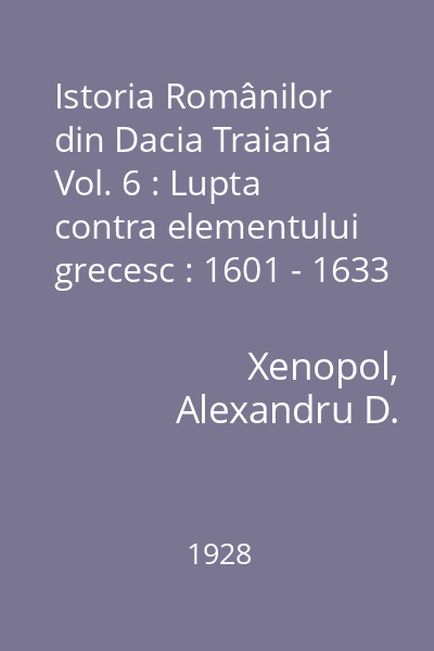 Istoria Românilor din Dacia Traiană Vol. 6 : Lupta contra elementului grecesc : 1601 - 1633