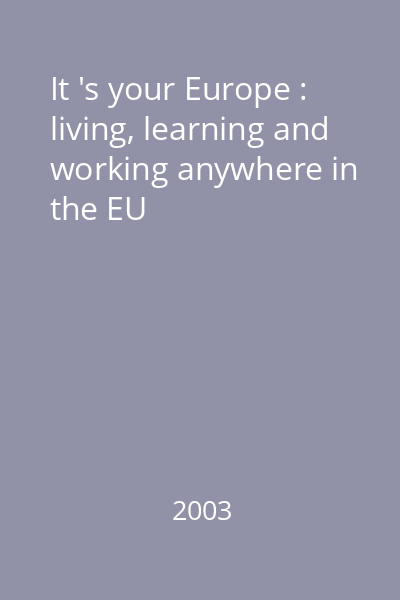 It 's your Europe : living, learning and working anywhere in the EU