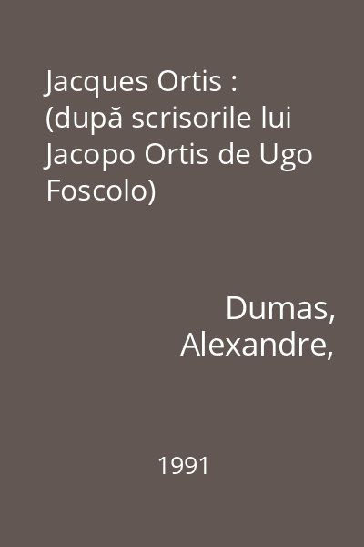Jacques Ortis : (după scrisorile lui Jacopo Ortis de Ugo Foscolo)