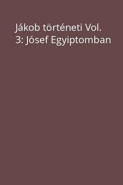 Jákob történeti Vol. 3: Jósef Egyiptomban
