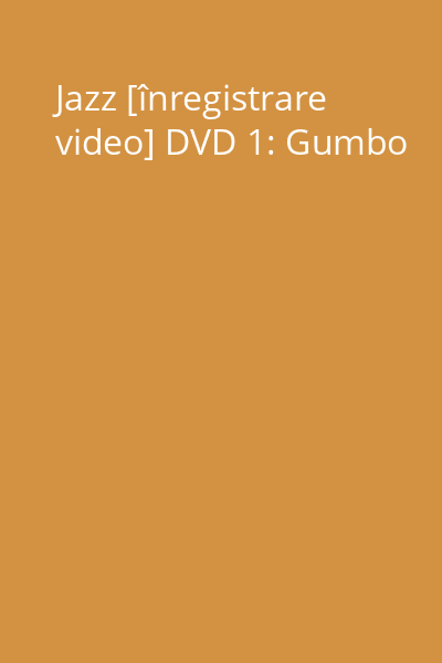 Jazz [înregistrare video] DVD 1: Gumbo