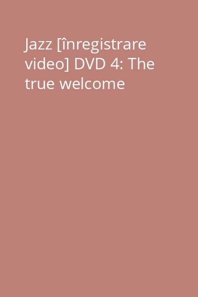 Jazz [înregistrare video] DVD 4: The true welcome